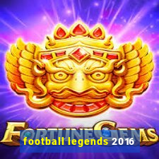 football legends 2016